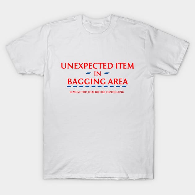 Unexpected item in bagging area T-Shirt by StrangeShirts